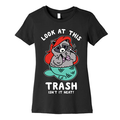 Look At This Trash Isn't It Neat? Raccoon Women's Cotton Tee