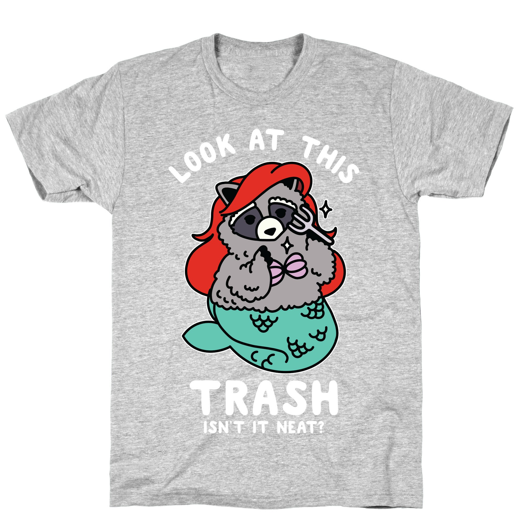 Look At This Trash Isn't It Neat? Raccoon T-Shirt
