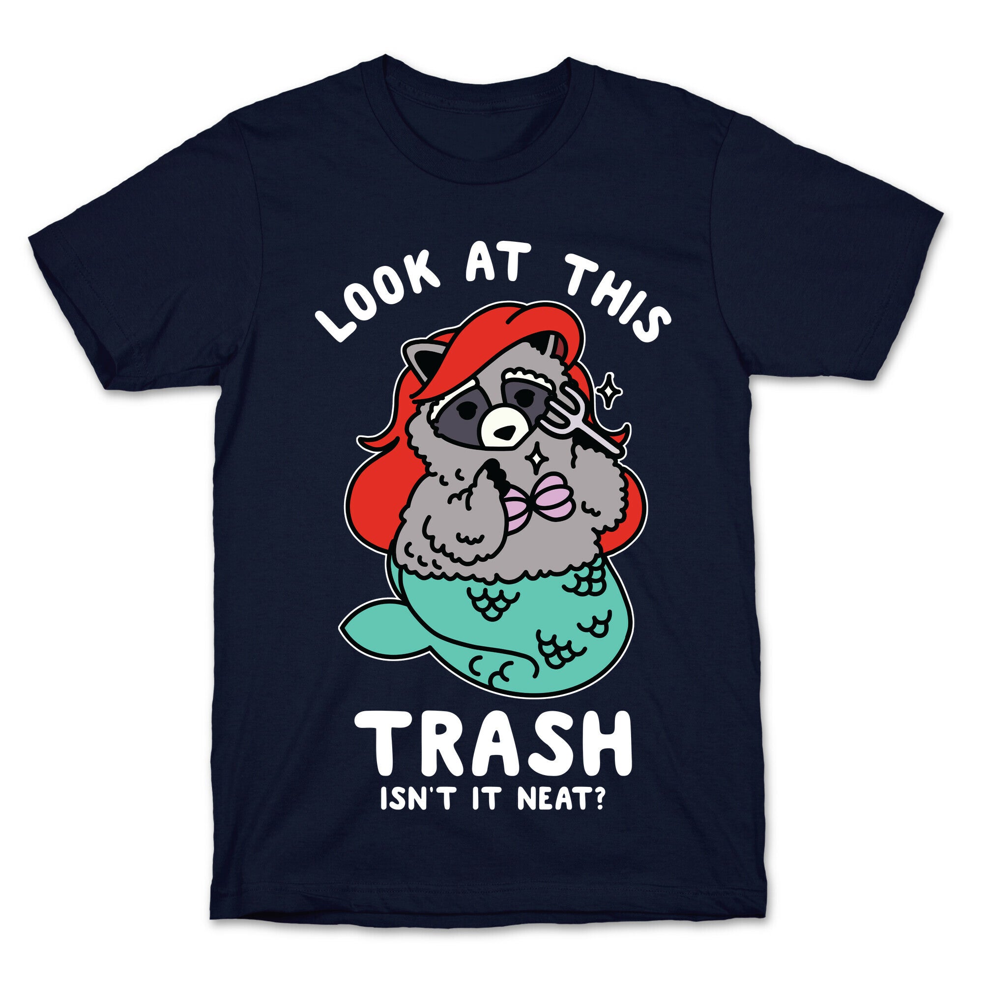 Look At This Trash Isn't It Neat? Raccoon T-Shirt