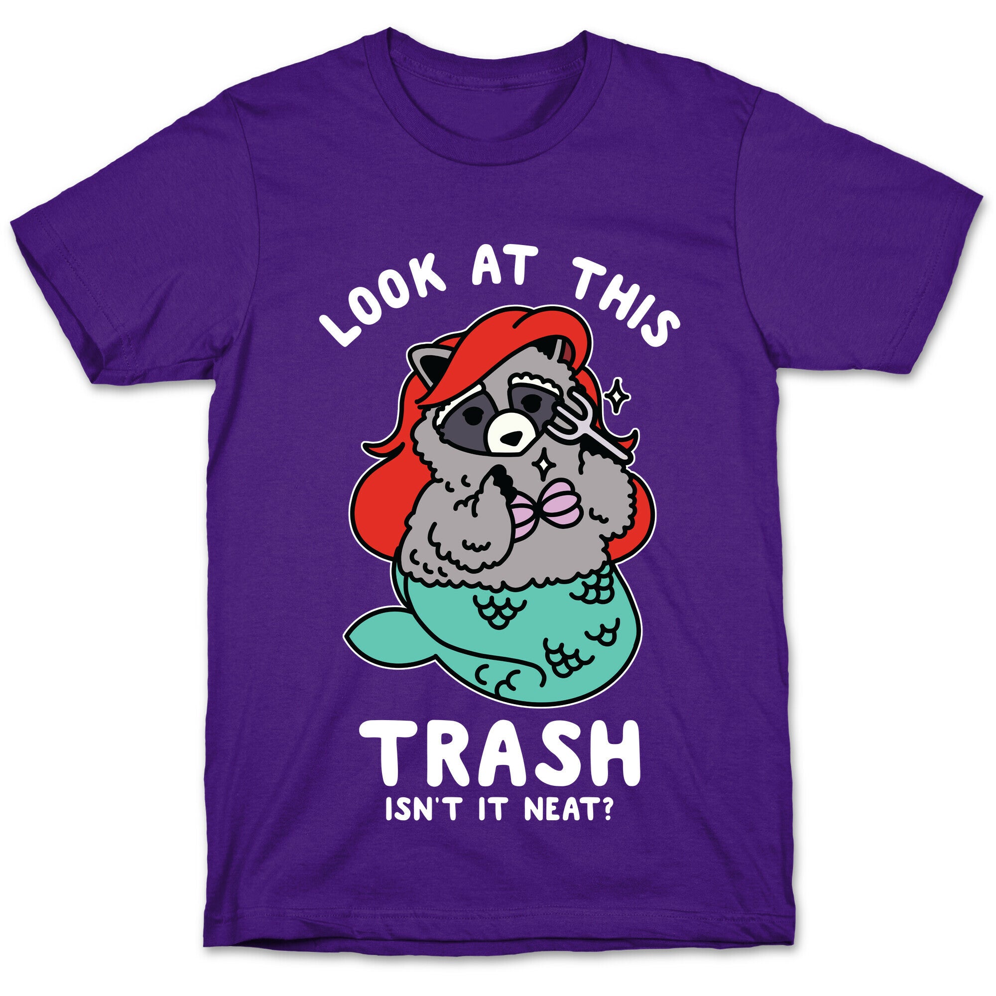 Look At This Trash Isn't It Neat? Raccoon T-Shirt