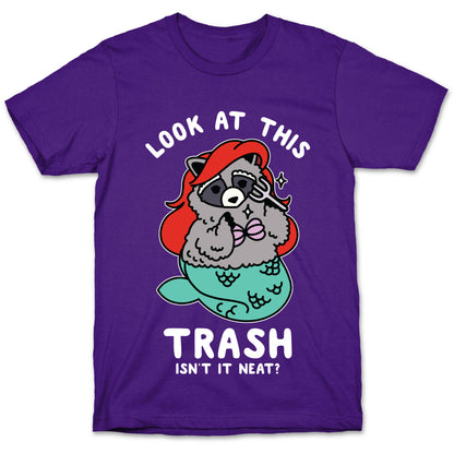 Look At This Trash Isn't It Neat? Raccoon T-Shirt