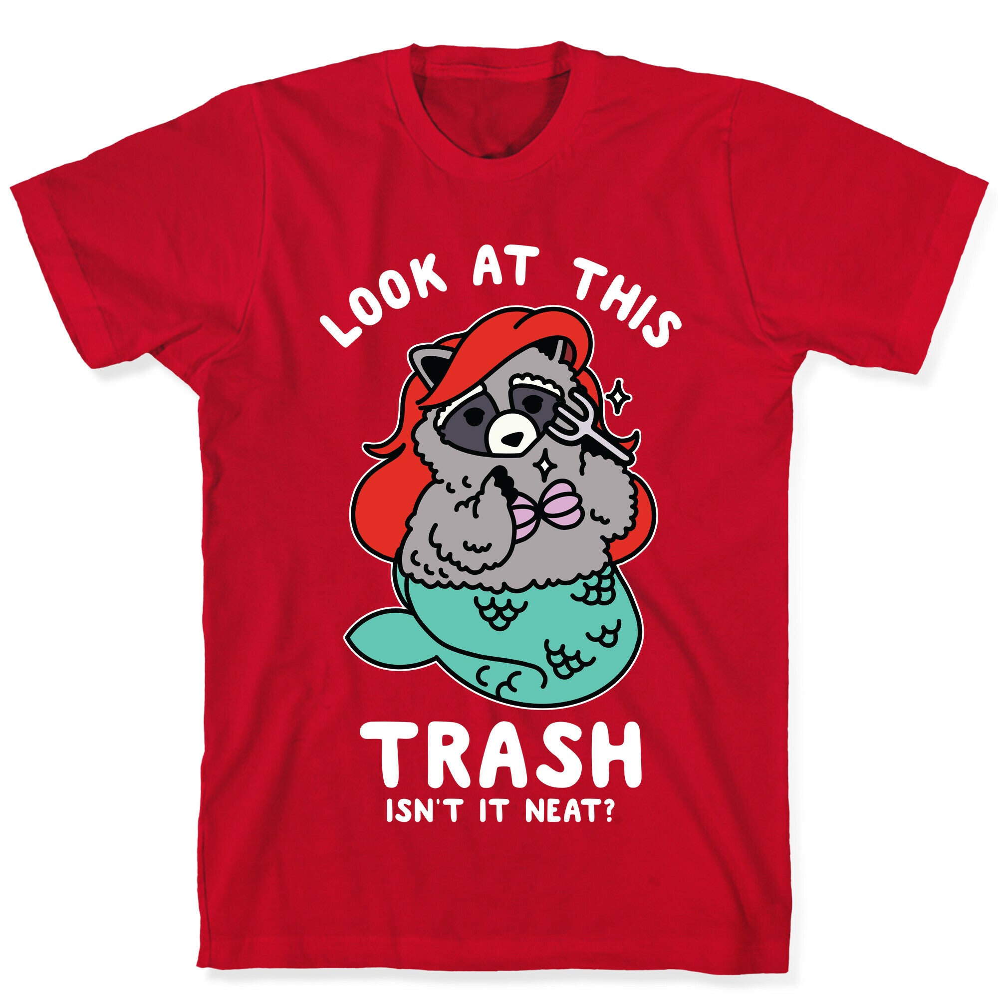Look At This Trash Isn't It Neat? Raccoon T-Shirt