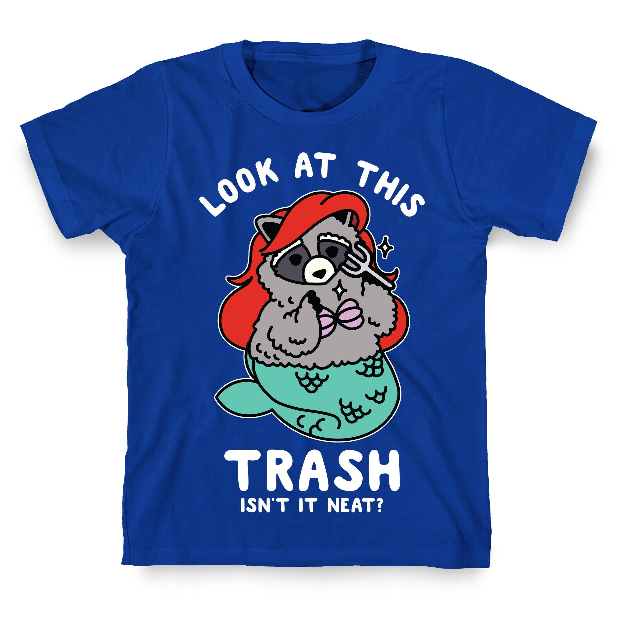 Look At This Trash Isn't It Neat? Raccoon T-Shirt