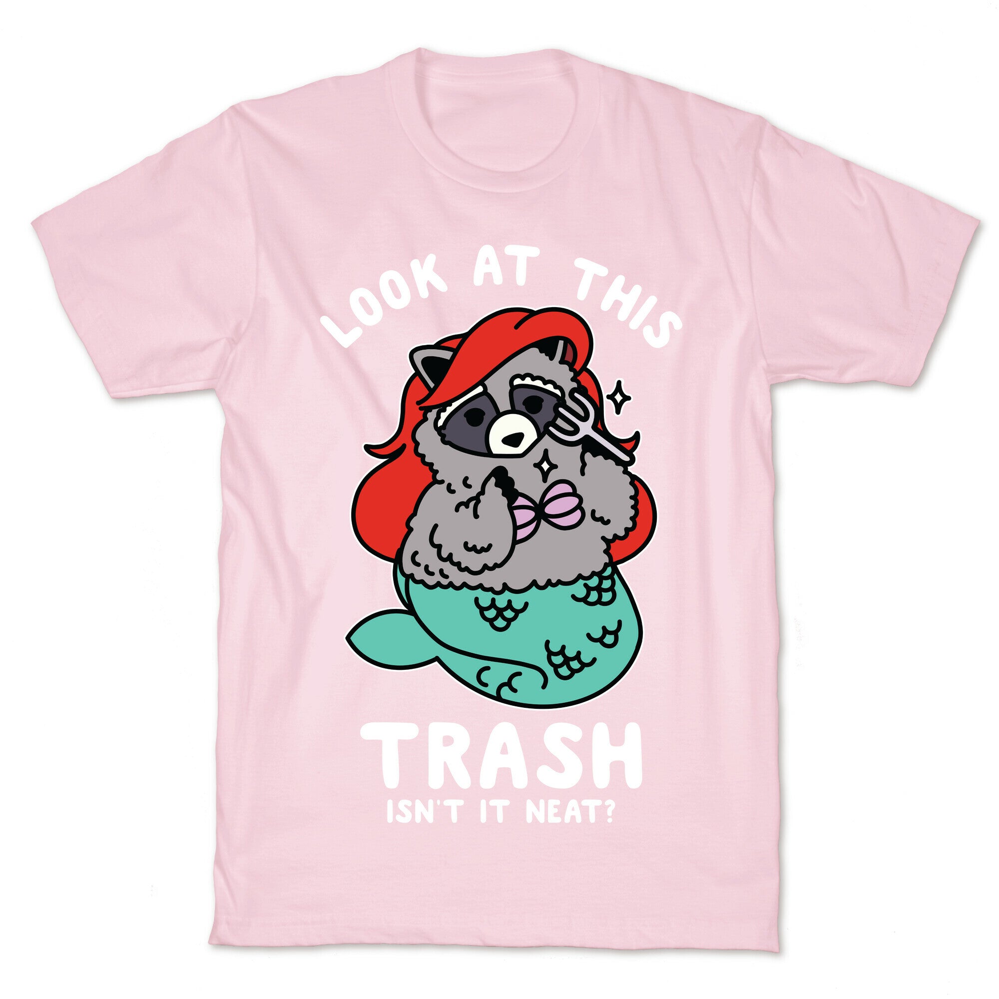 Look At This Trash Isn't It Neat? Raccoon T-Shirt