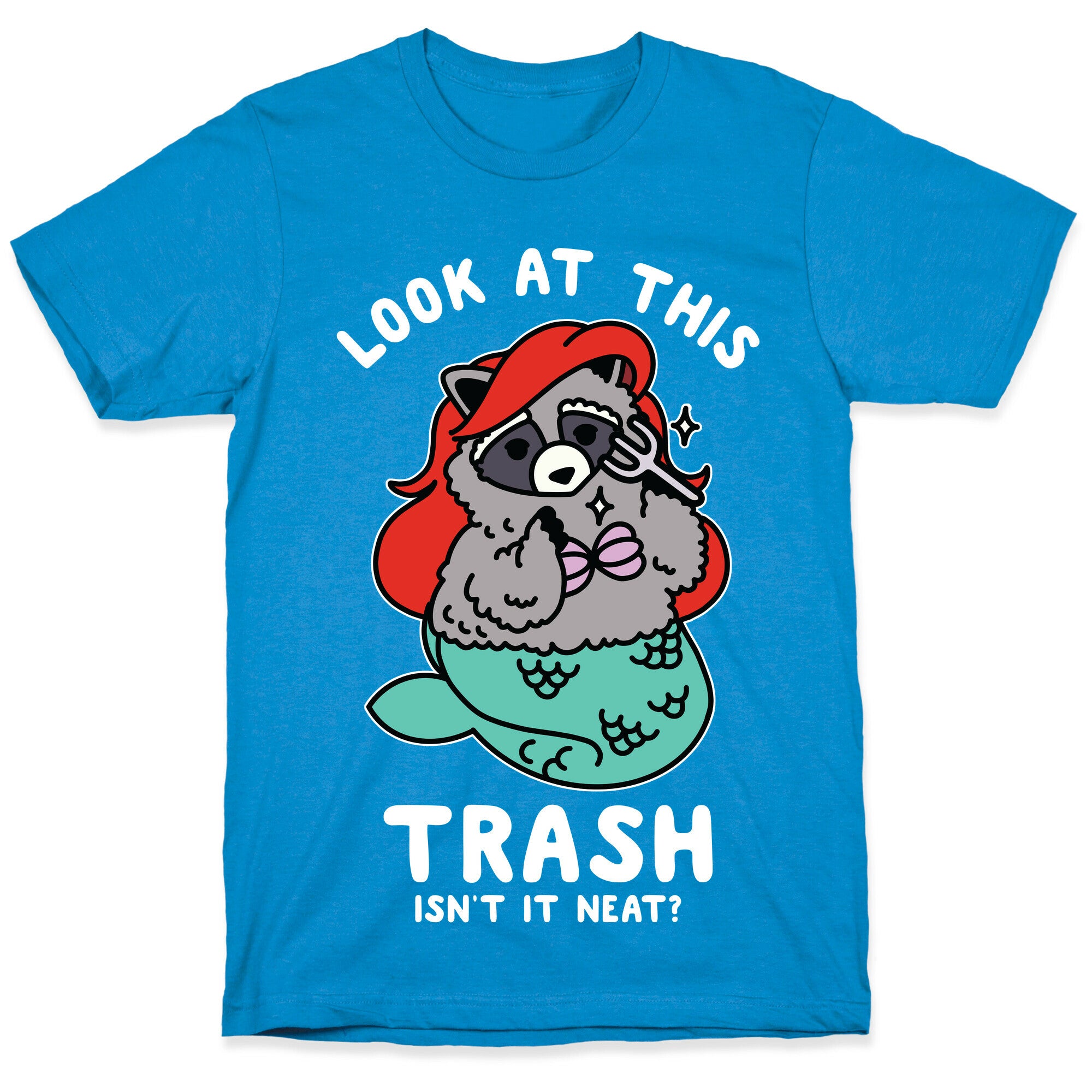 Look At This Trash Isn't It Neat? Raccoon T-Shirt