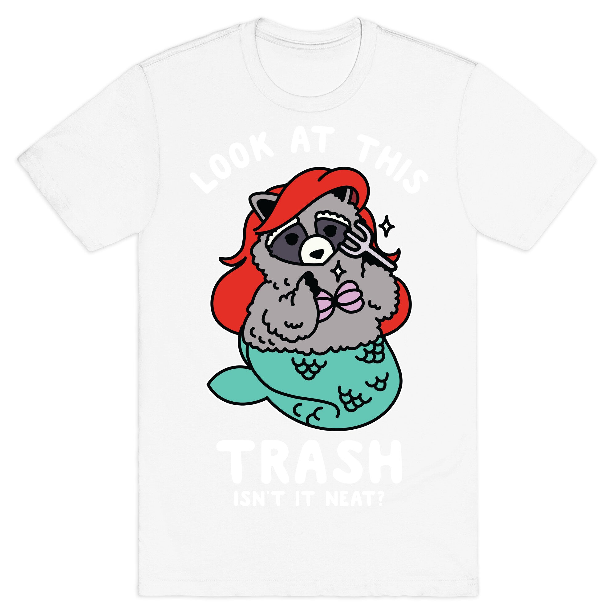 Look At This Trash Isn't It Neat? Raccoon T-Shirt