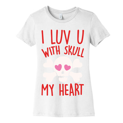 I Luv U With Skull My Heart White Print Women's Cotton Tee