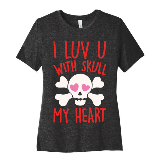 I Luv U With Skull My Heart White Print Women's Cotton Tee