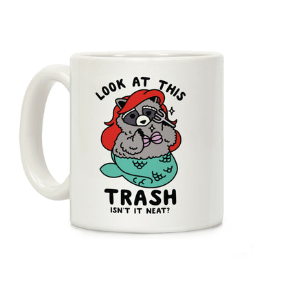 Look At This Trash Isn't It Neat? Raccoon Coffee Mug