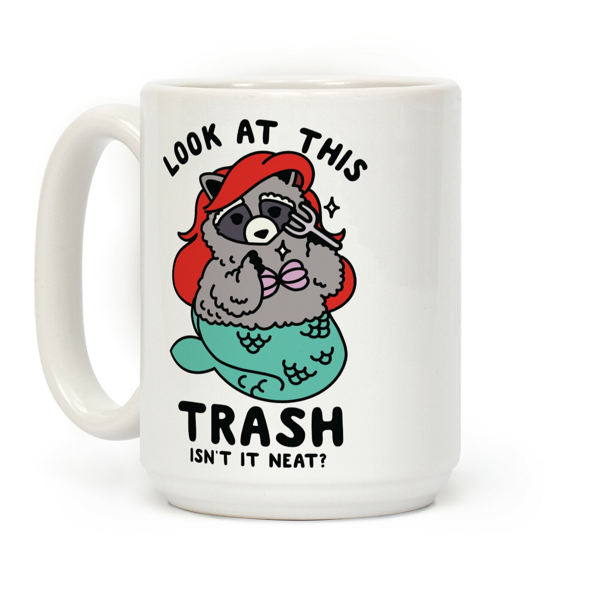 Look At This Trash Isn't It Neat? Raccoon Coffee Mug