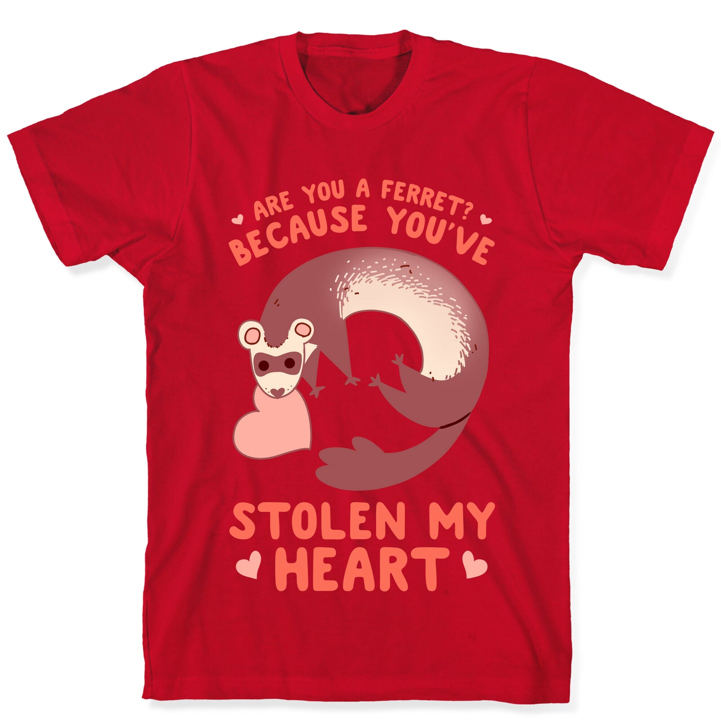 Are You A Ferret? Because You've Stolen My Heart T-Shirt