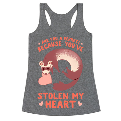 Are You A Ferret? Because You've Stolen My Heart Racerback Tank