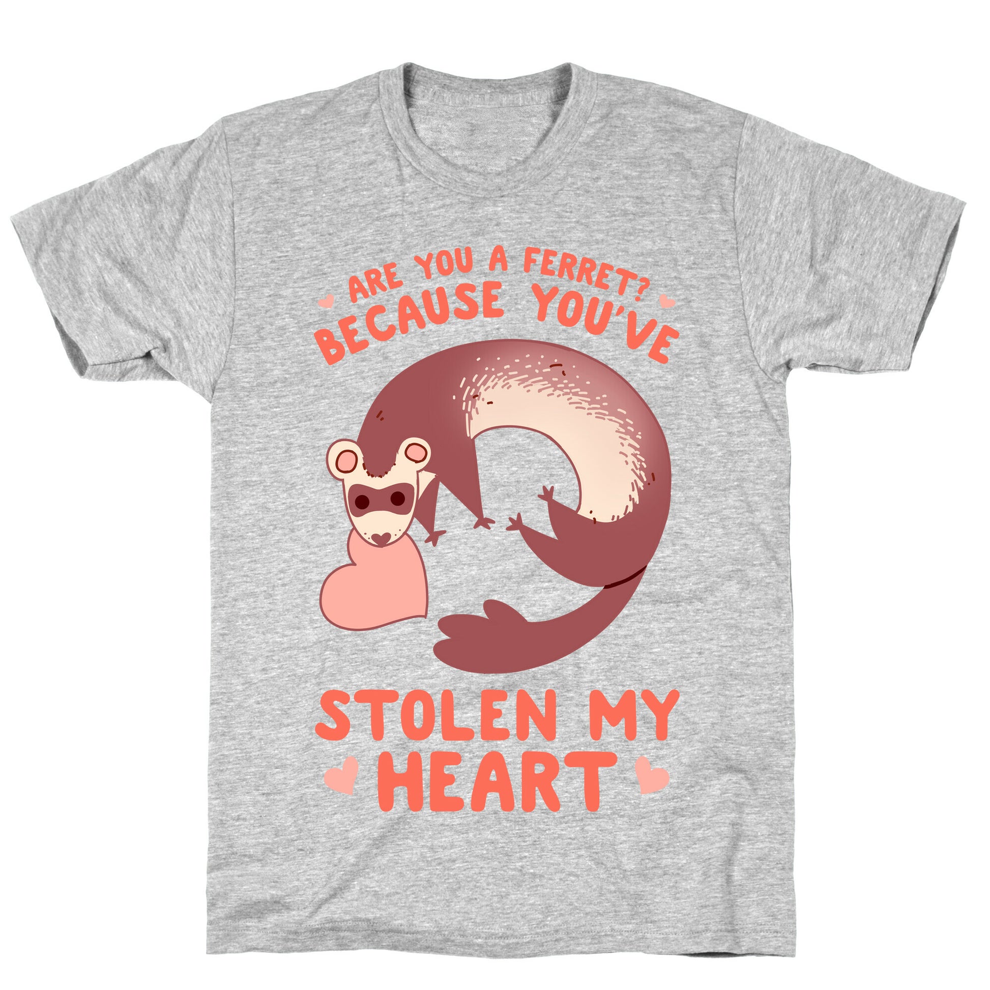 Are You A Ferret? Because You've Stolen My Heart T-Shirt