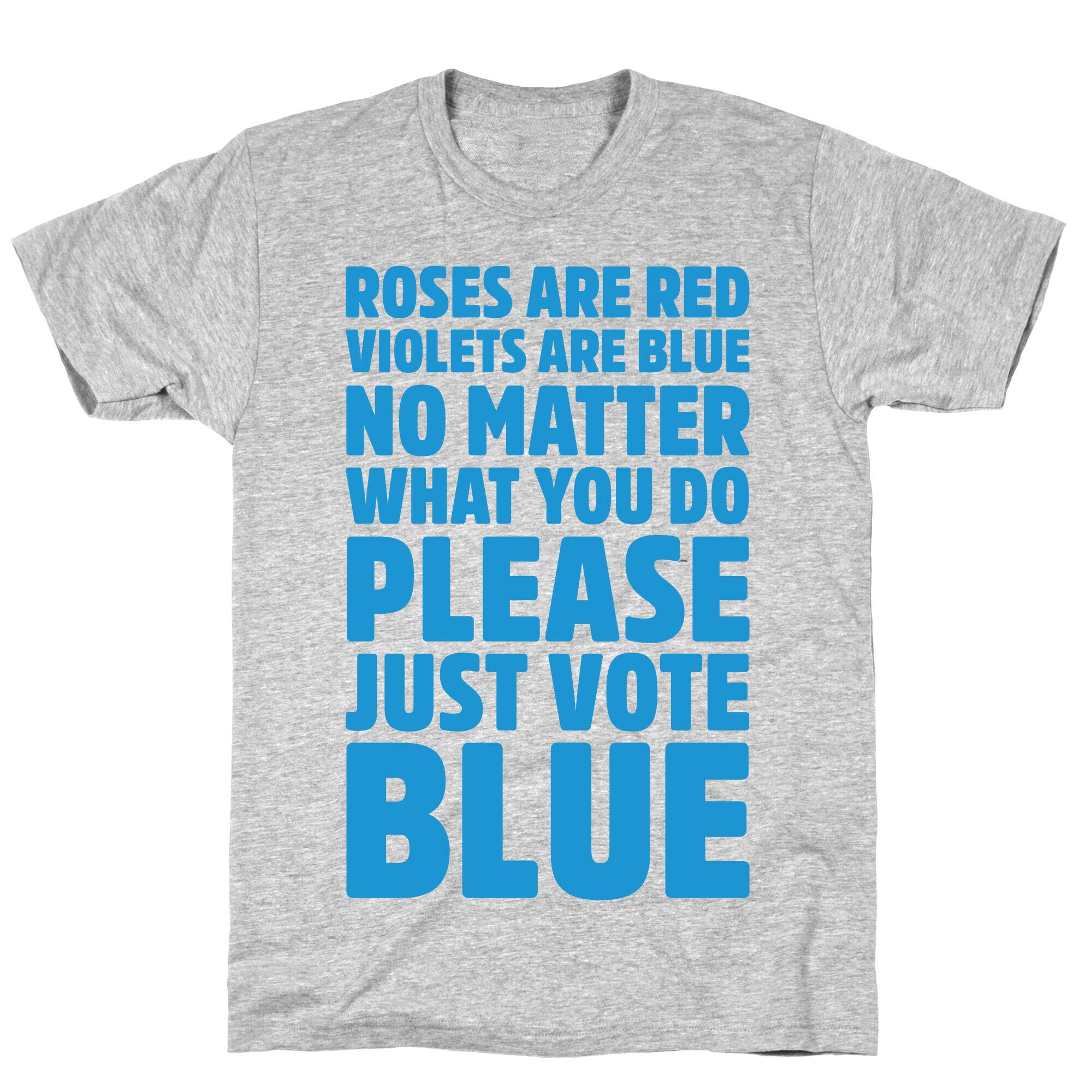 Roses Are Red Violets Are Blue No Matter What You Do Please Vote Blue White Print T-Shirt