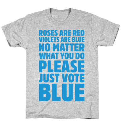 Roses Are Red Violets Are Blue No Matter What You Do Please Vote Blue White Print T-Shirt