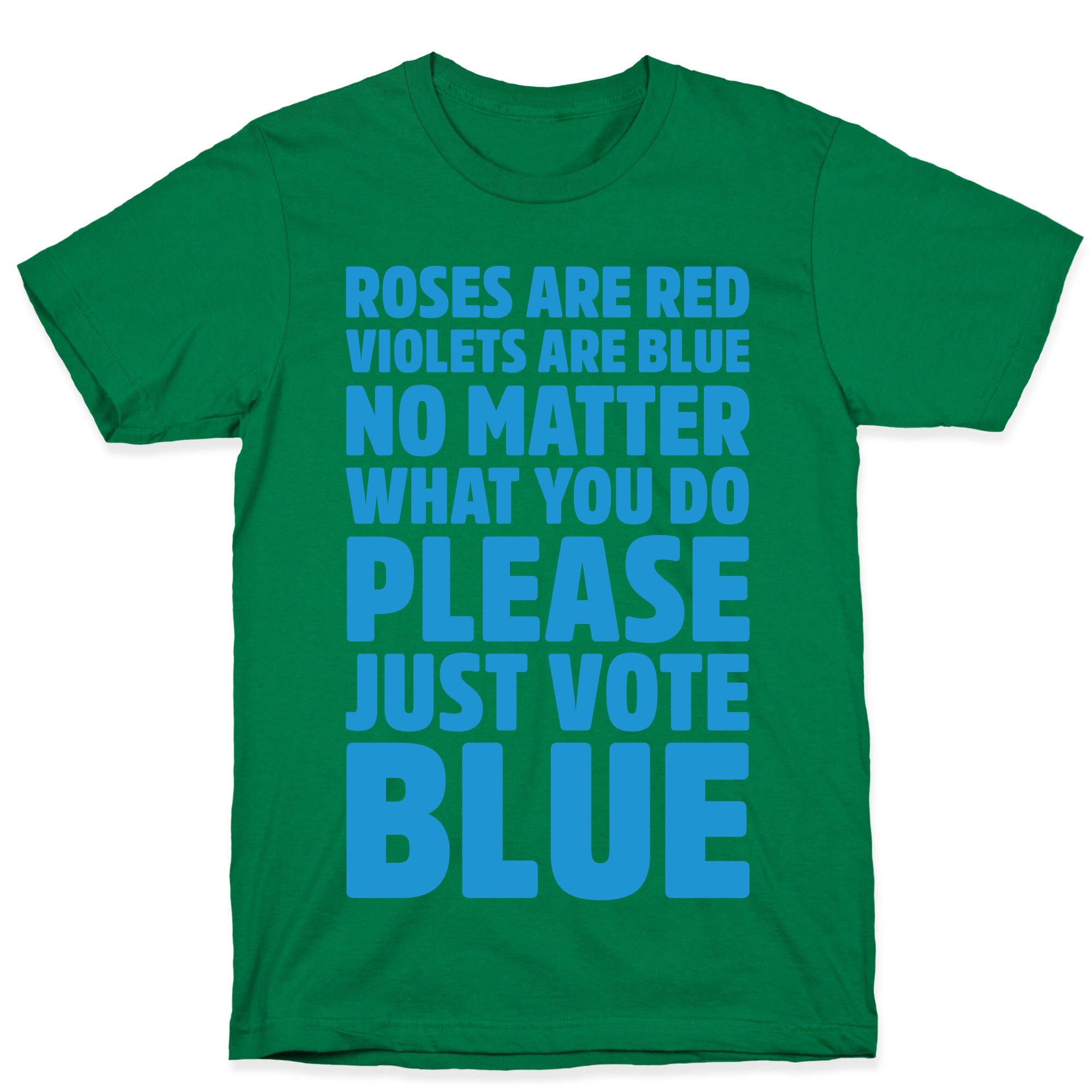 Roses Are Red Violets Are Blue No Matter What You Do Please Vote Blue White Print T-Shirt
