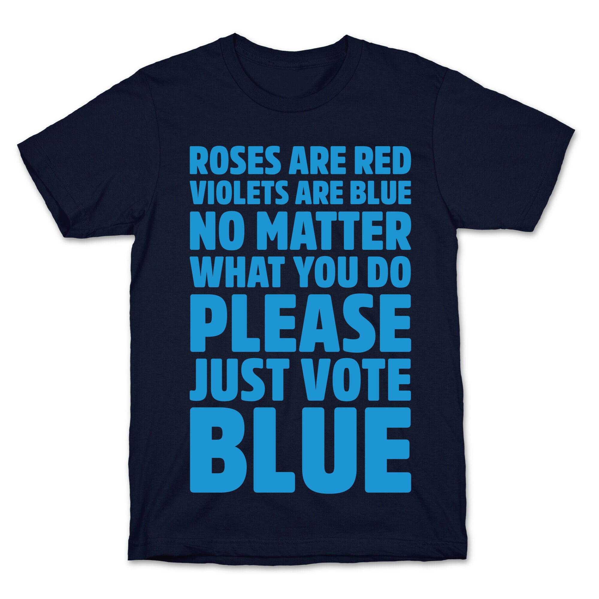 Roses Are Red Violets Are Blue No Matter What You Do Please Vote Blue White Print T-Shirt