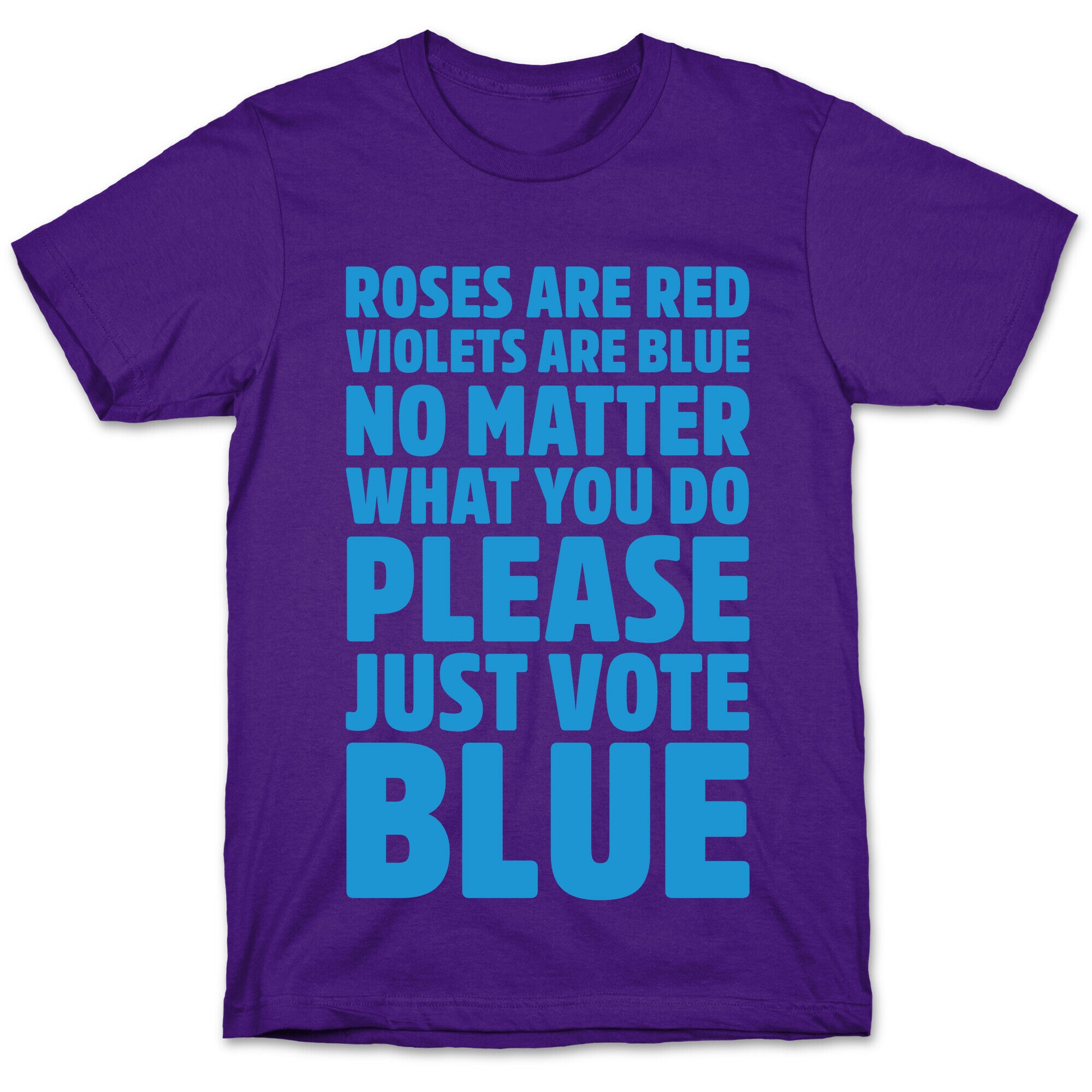Roses Are Red Violets Are Blue No Matter What You Do Please Vote Blue White Print T-Shirt