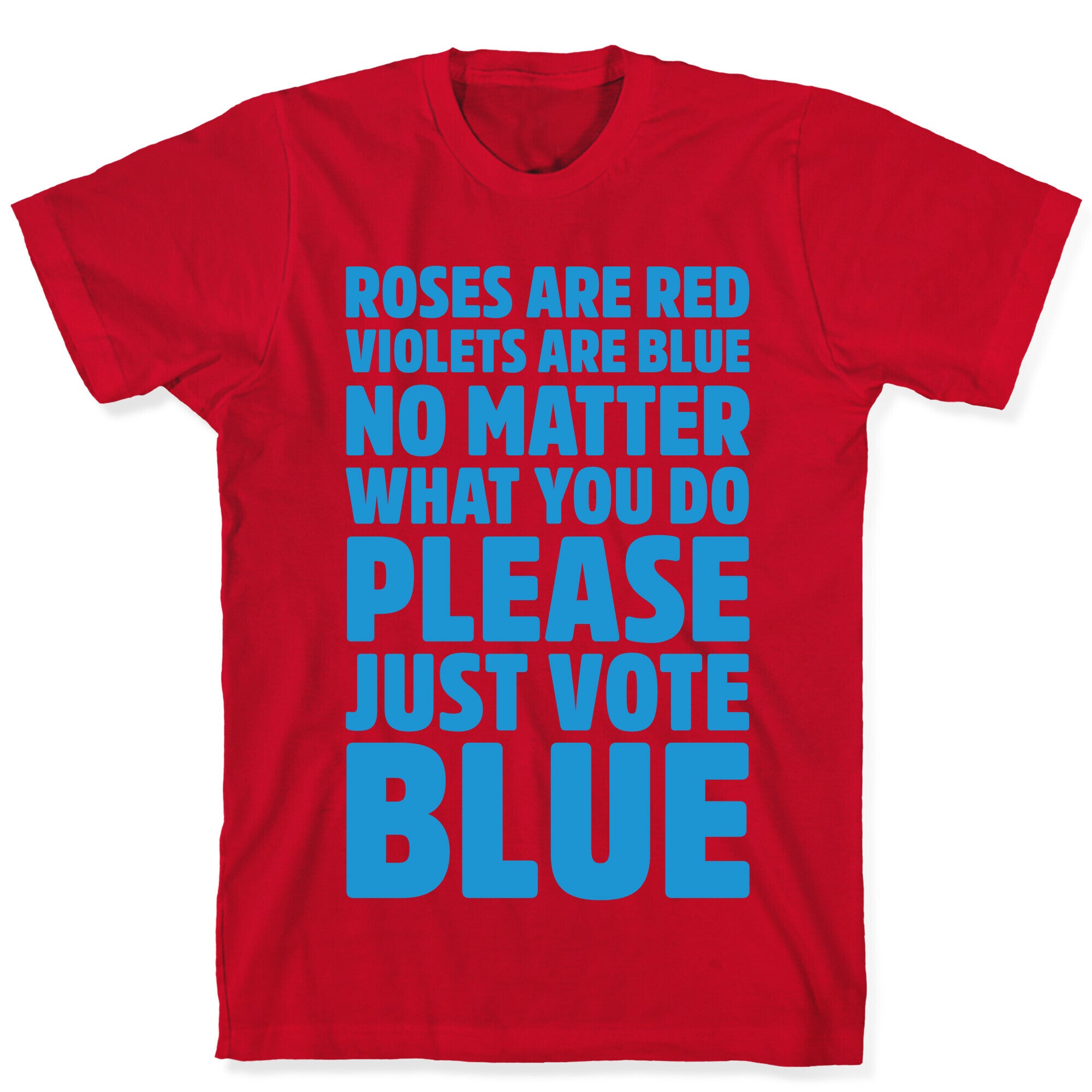 Roses Are Red Violets Are Blue No Matter What You Do Please Vote Blue White Print T-Shirt