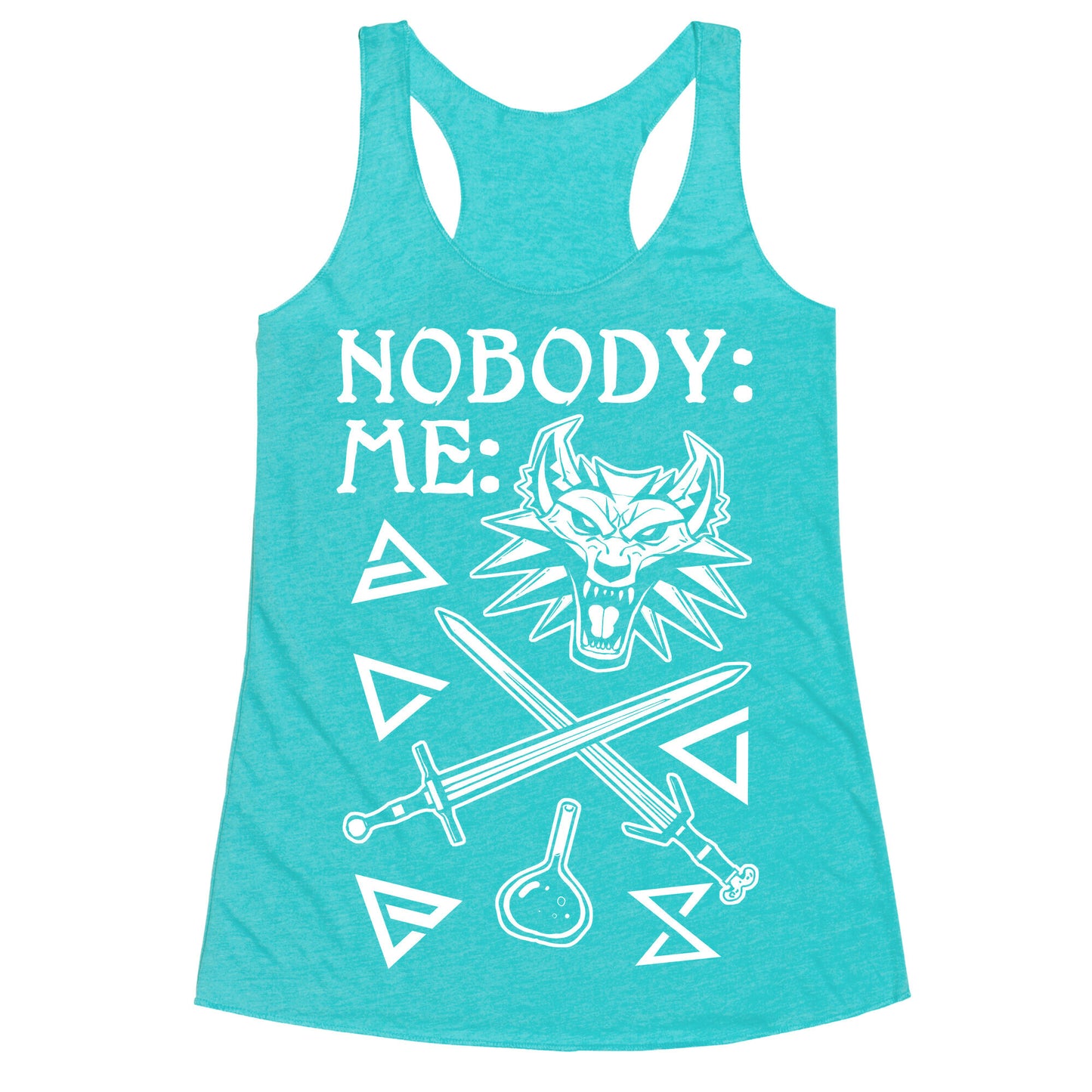 Nobody: Me: Witcher Stuff Racerback Tank