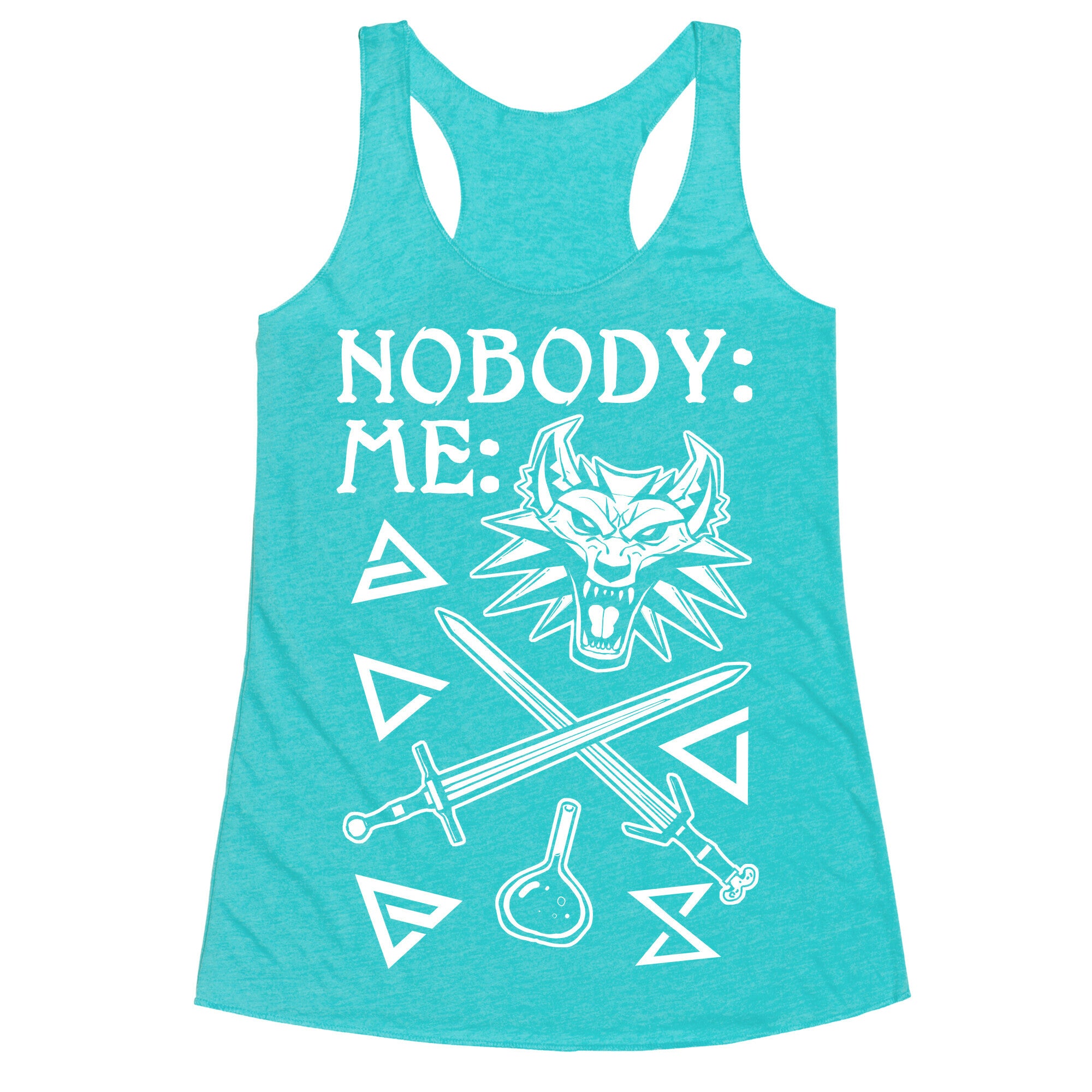 Nobody: Me: Witcher Stuff Racerback Tank