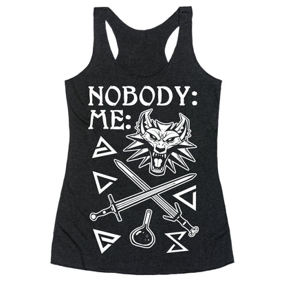 Nobody: Me: Witcher Stuff Racerback Tank