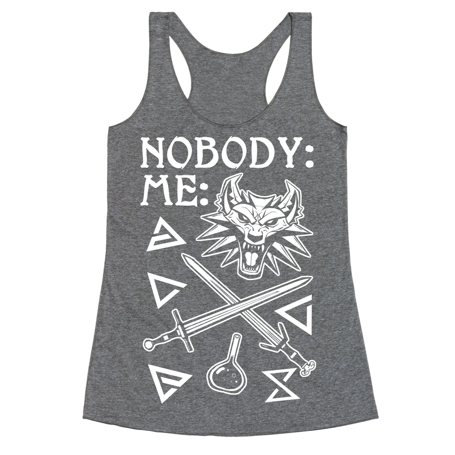 Nobody: Me: Witcher Stuff Racerback Tank