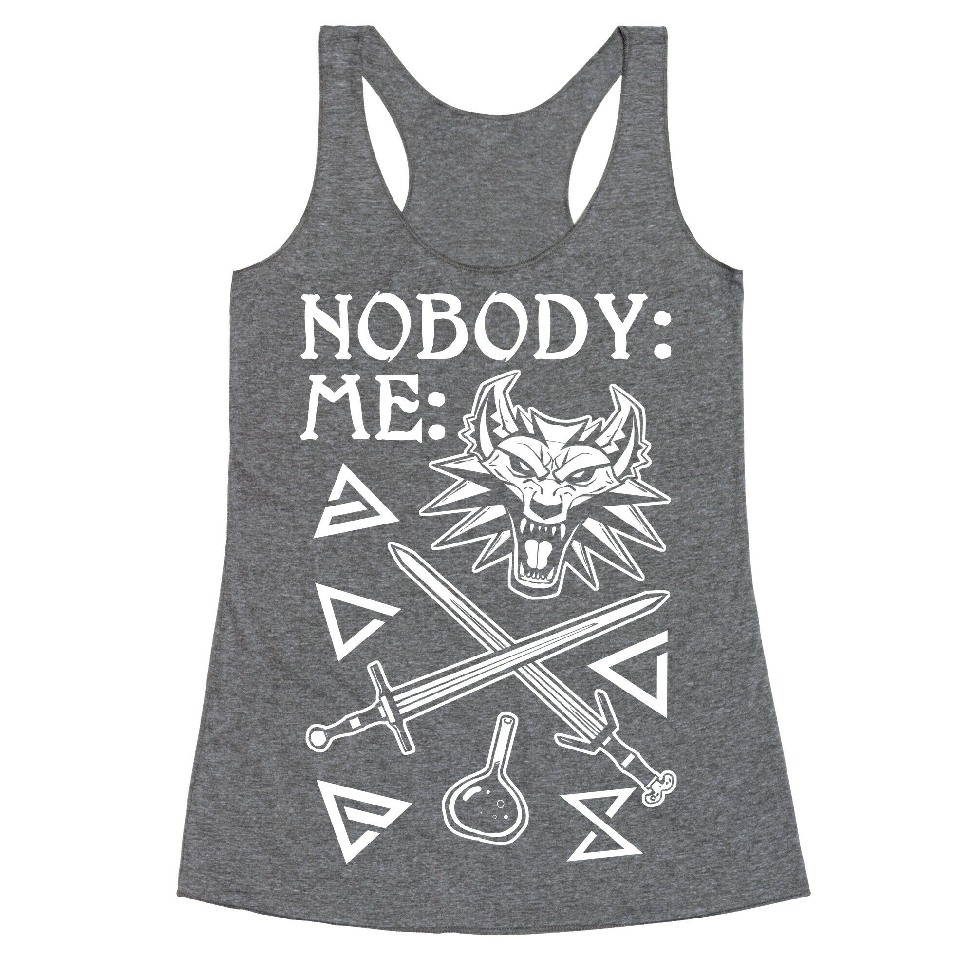 Nobody: Me: Witcher Stuff Racerback Tank
