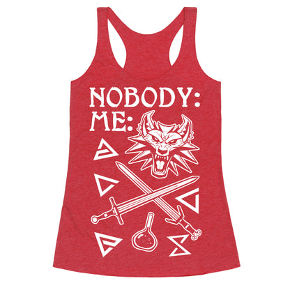 Nobody: Me: Witcher Stuff Racerback Tank