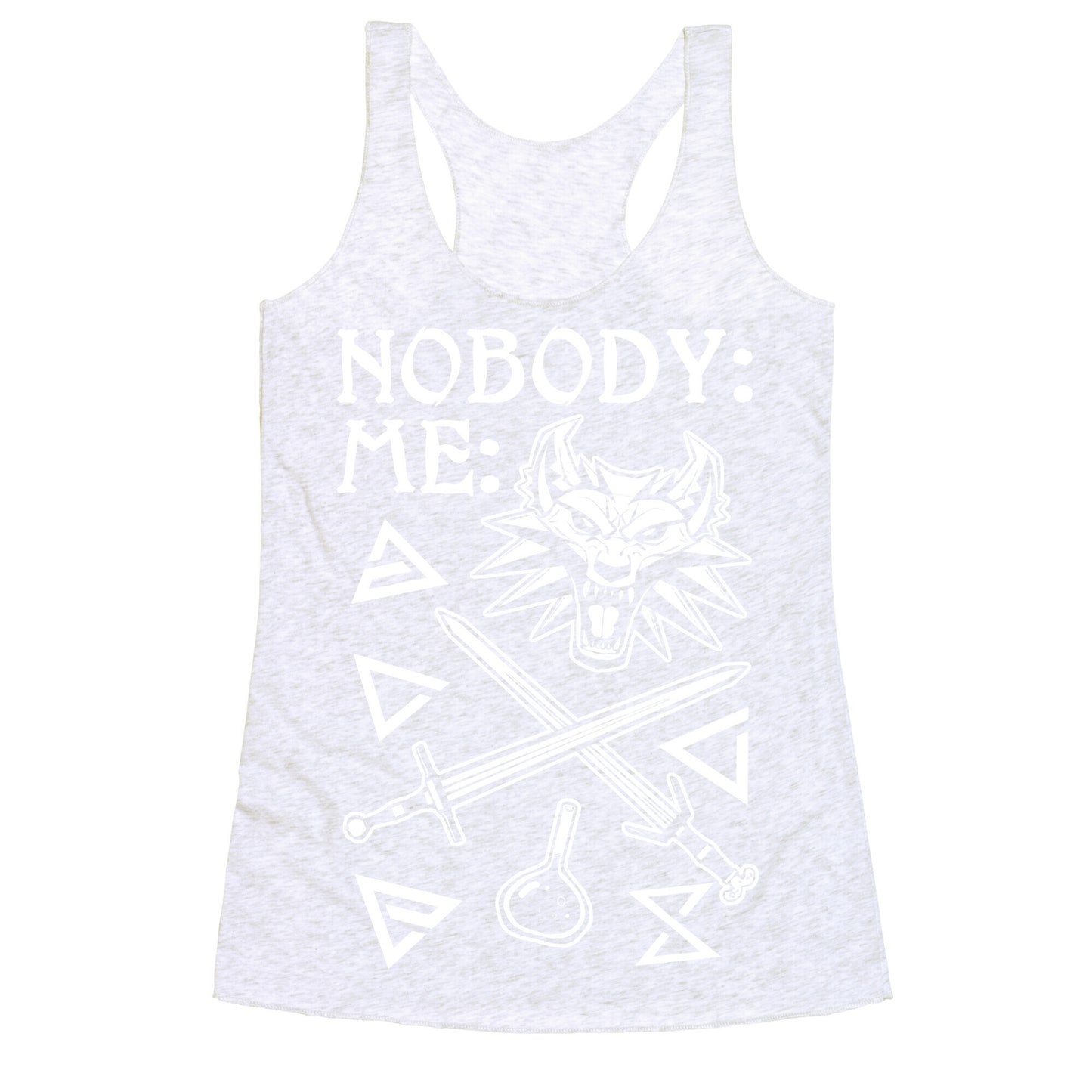Nobody: Me: Witcher Stuff Racerback Tank