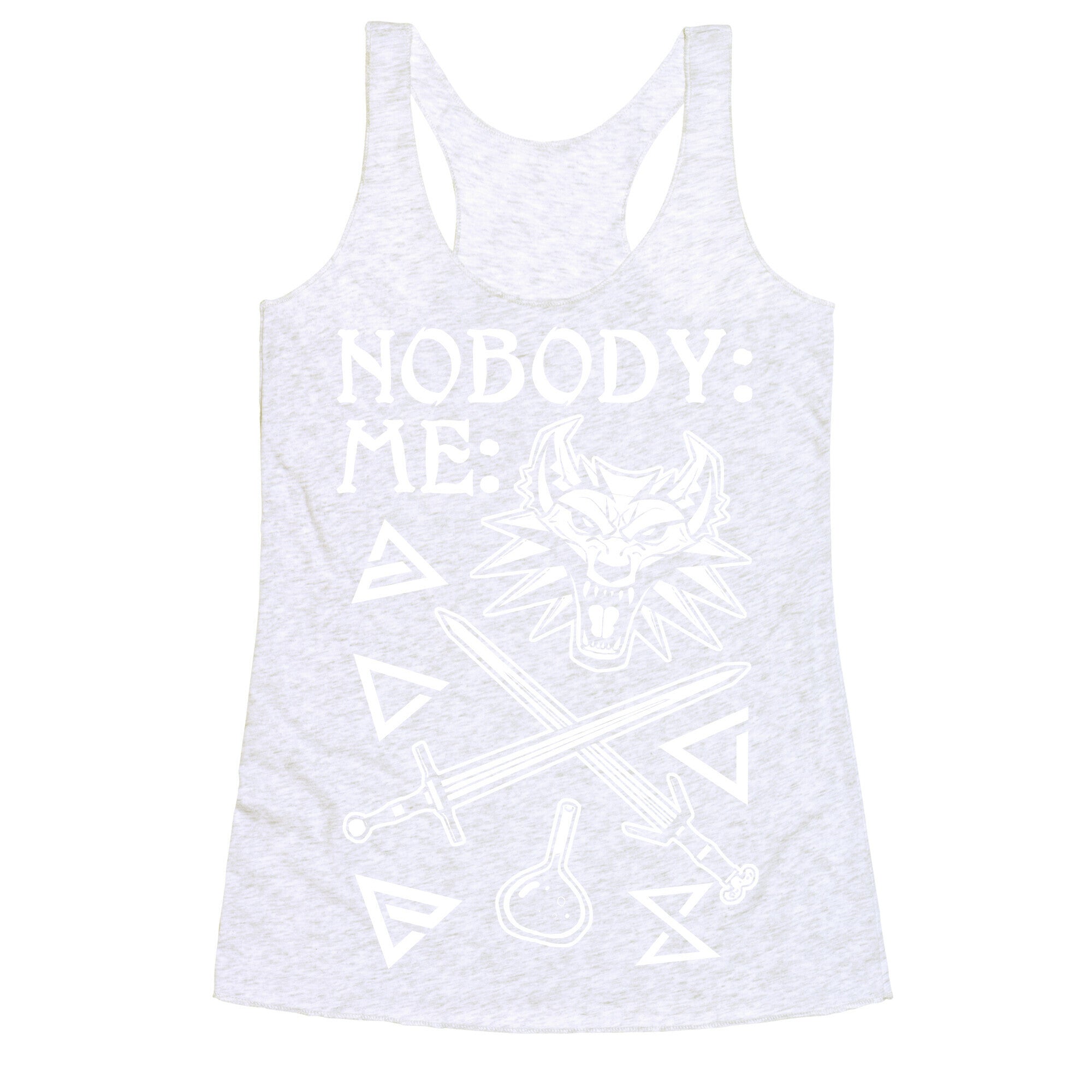Nobody: Me: Witcher Stuff Racerback Tank