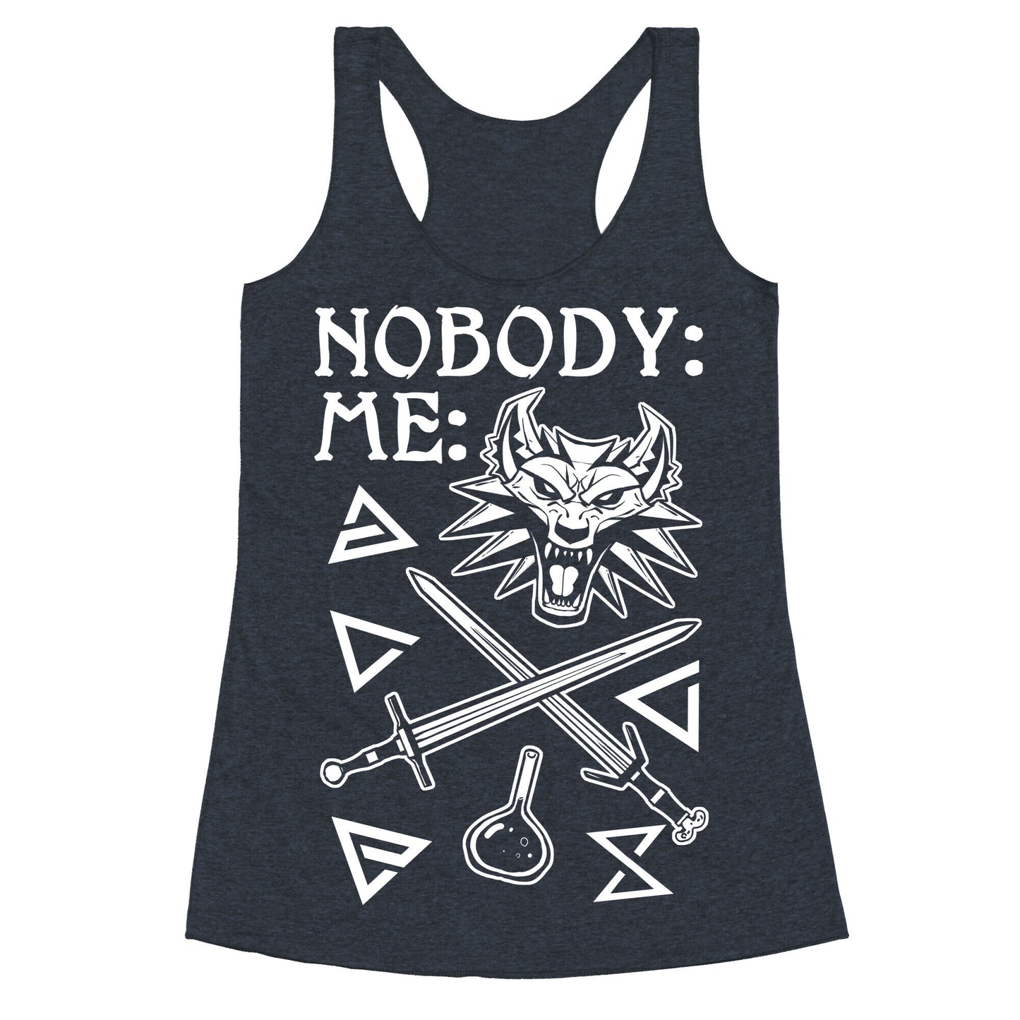 Nobody: Me: Witcher Stuff Racerback Tank