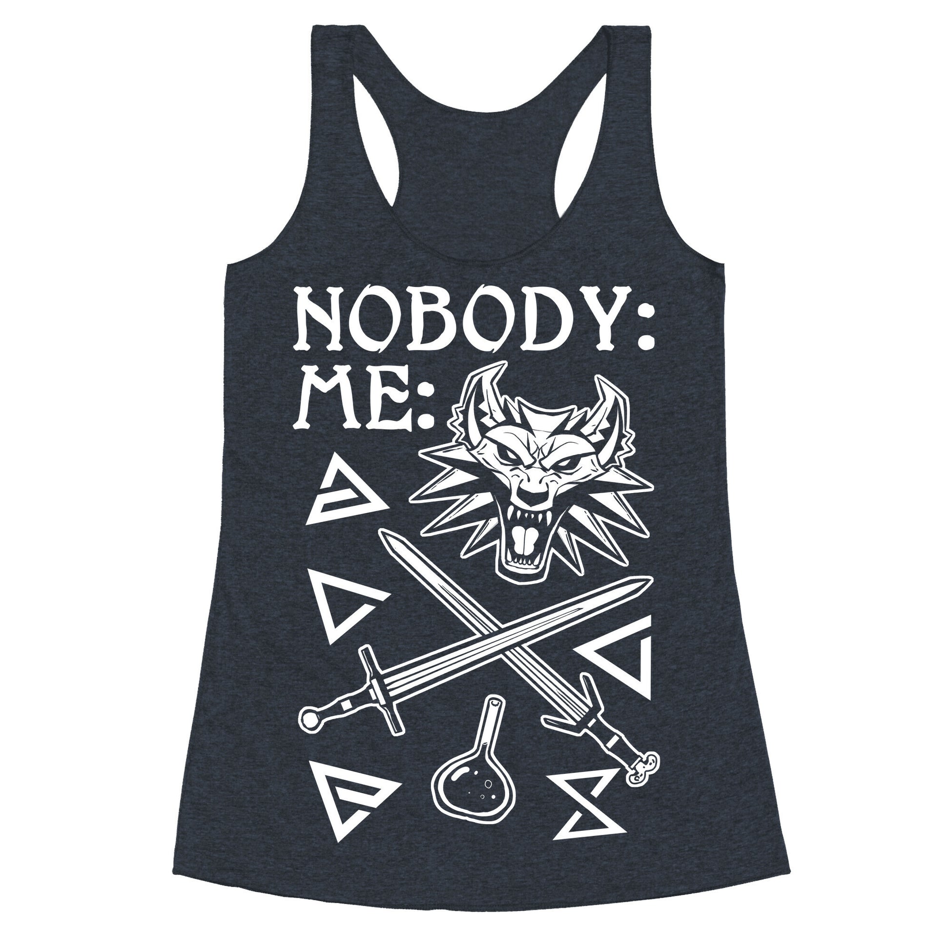 Nobody: Me: Witcher Stuff Racerback Tank
