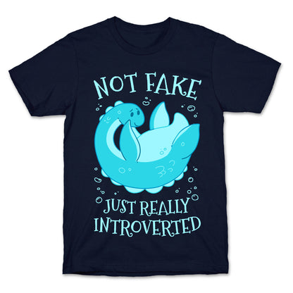 Not Fake, Just Really Introverted T-Shirt