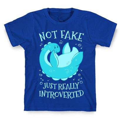 Not Fake, Just Really Introverted T-Shirt