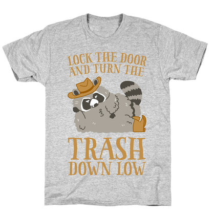 Lock The Door And Turn The Trash Down Low T-Shirt