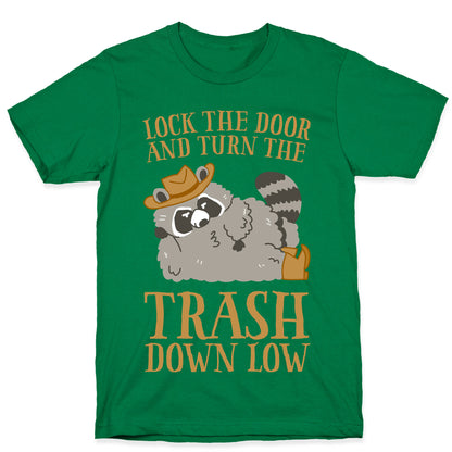 Lock The Door And Turn The Trash Down Low T-Shirt