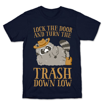 Lock The Door And Turn The Trash Down Low T-Shirt