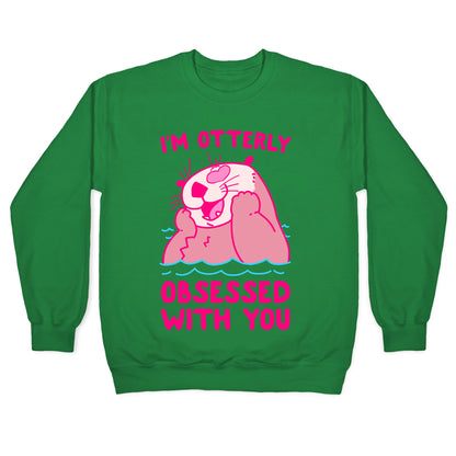 I'm Otterly Obsessed With You Crewneck Sweatshirt