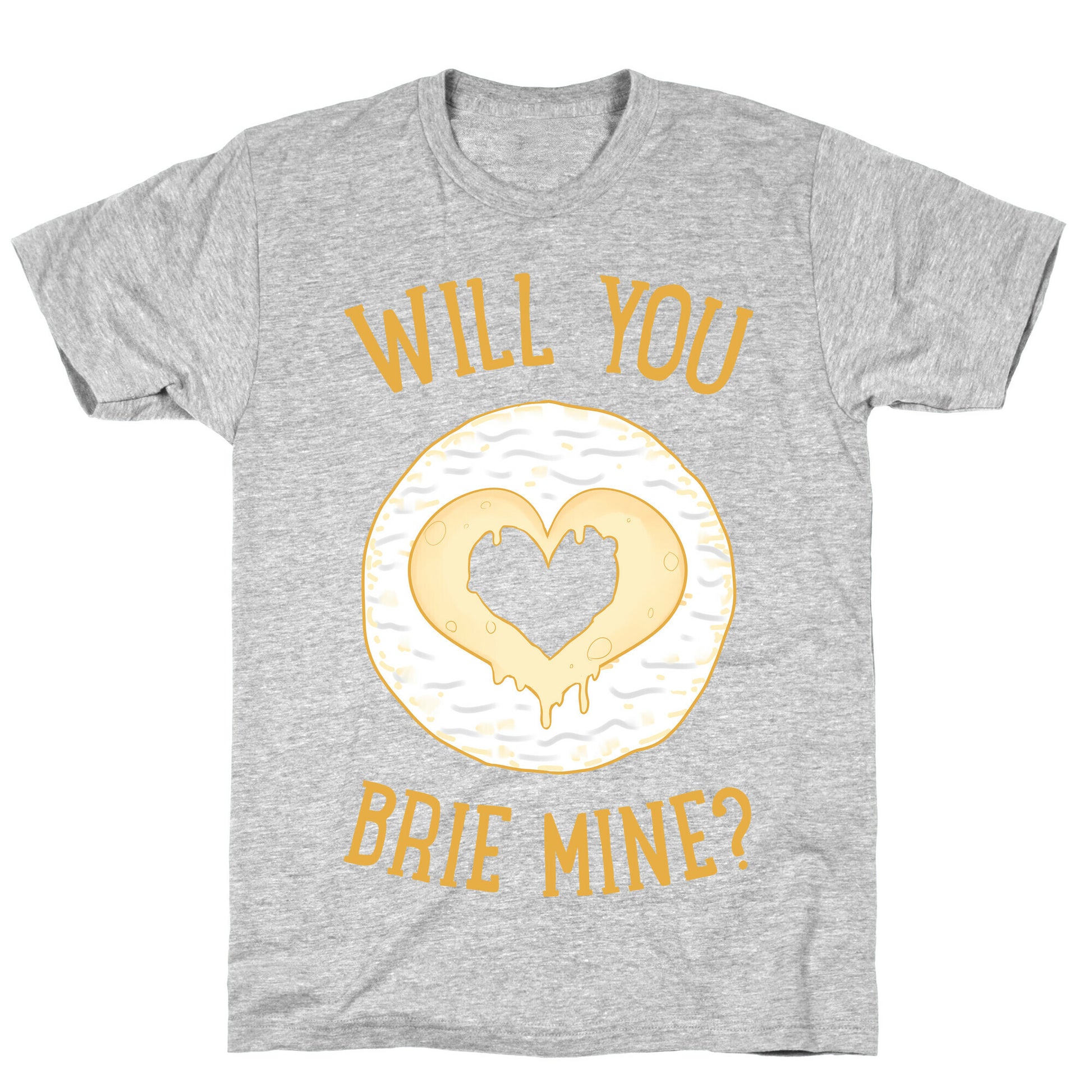 Will You Brie Mine? T-Shirt