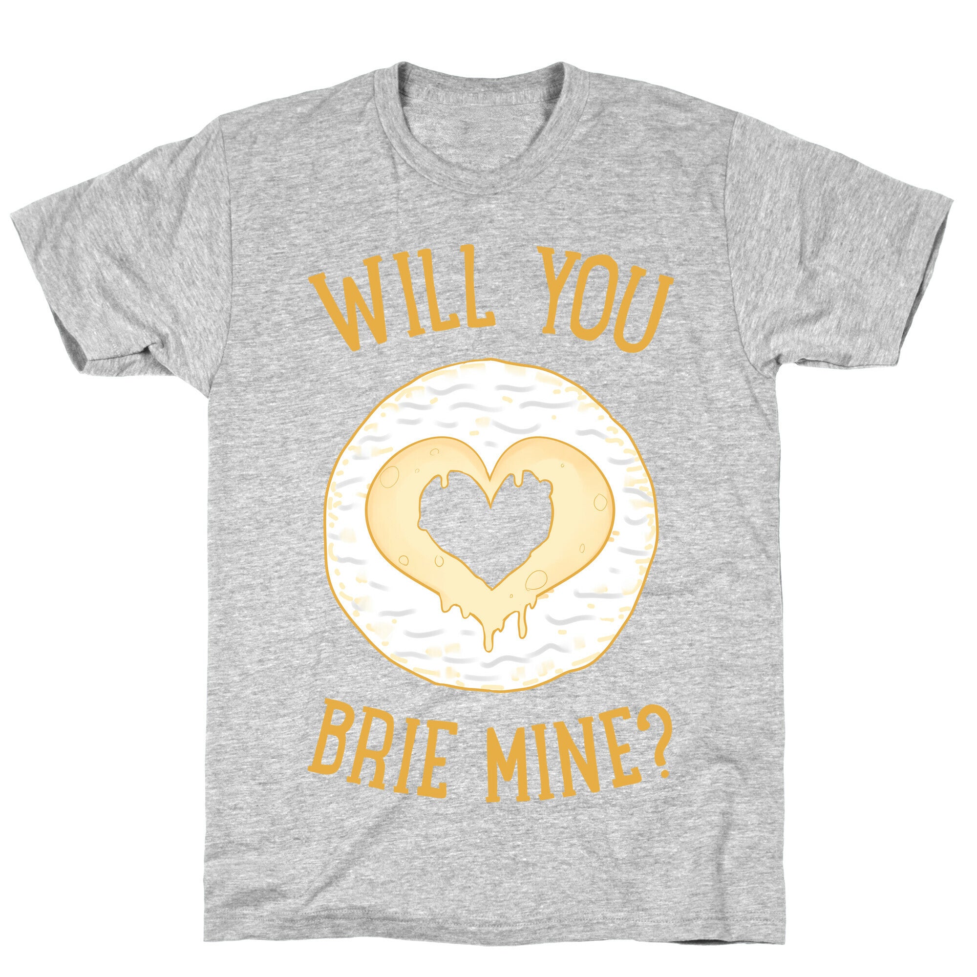 Will You Brie Mine? T-Shirt