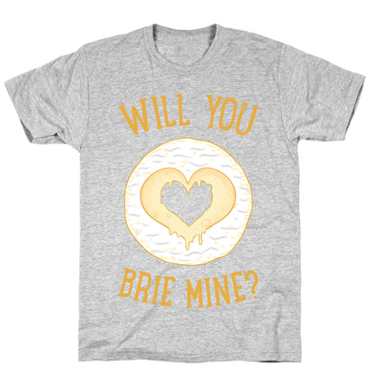 Will You Brie Mine? T-Shirt