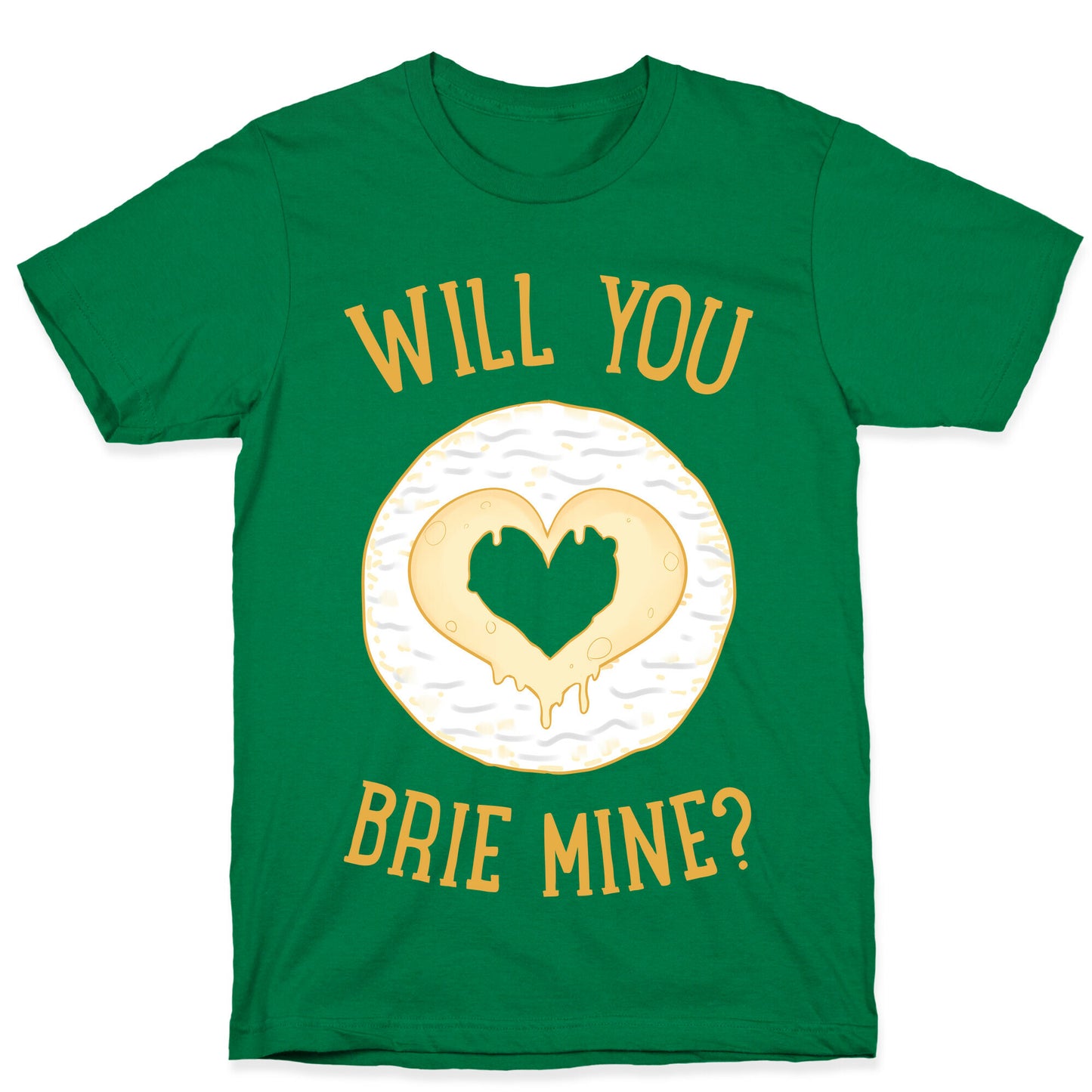 Will You Brie Mine? T-Shirt
