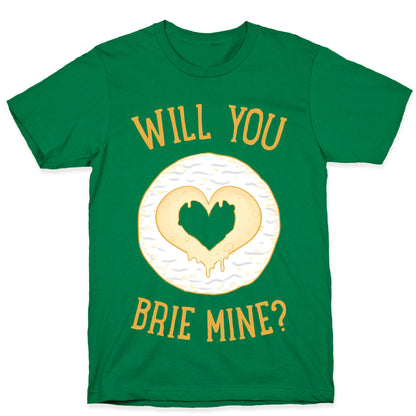 Will You Brie Mine? T-Shirt