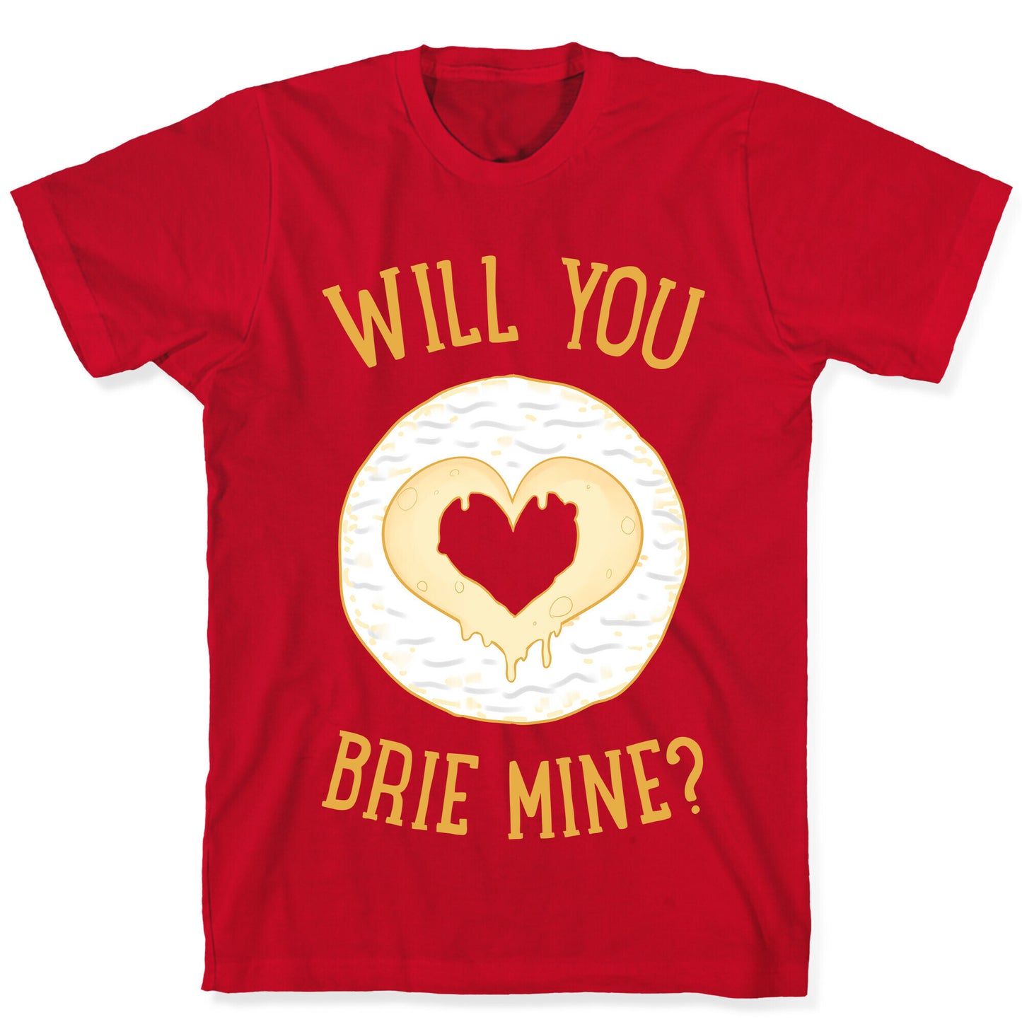 Will You Brie Mine? T-Shirt