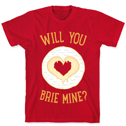 Will You Brie Mine? T-Shirt