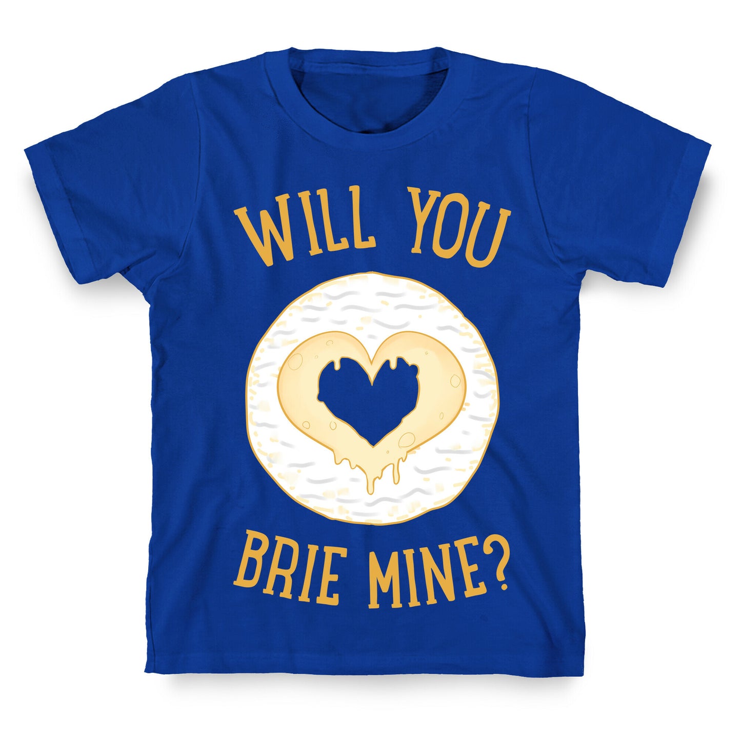Will You Brie Mine? T-Shirt