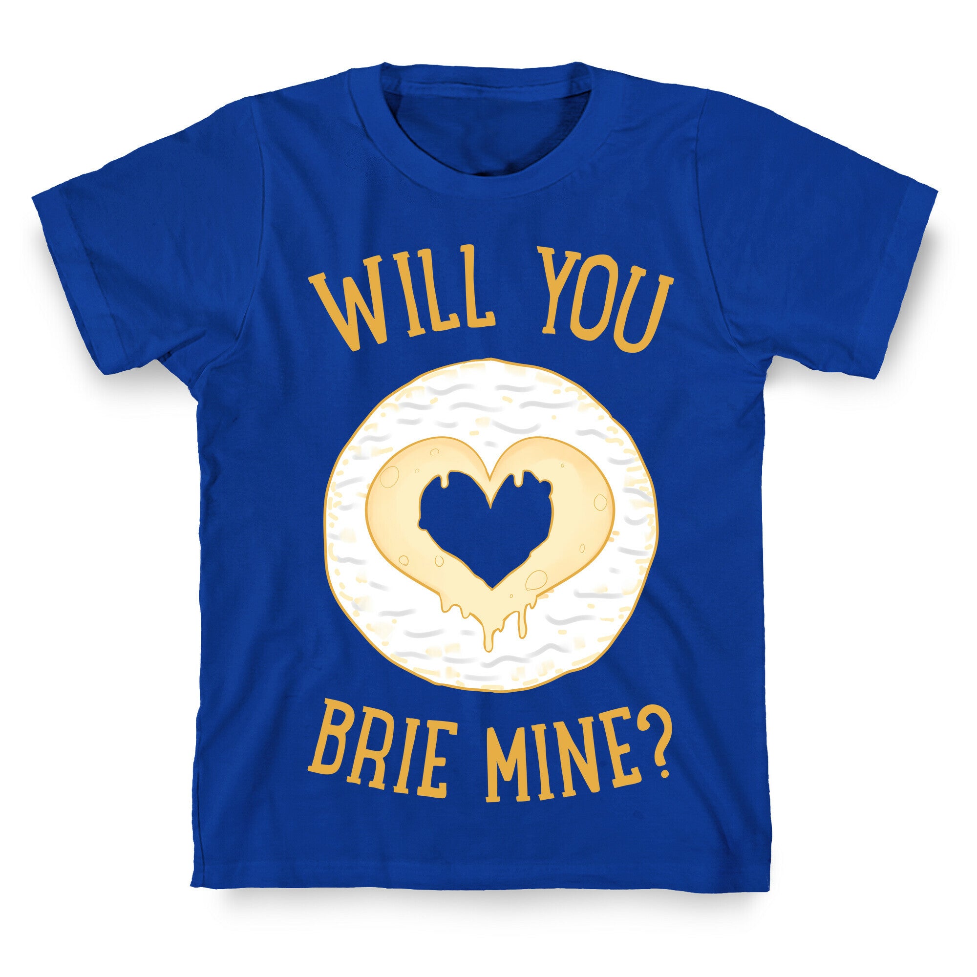 Will You Brie Mine? T-Shirt