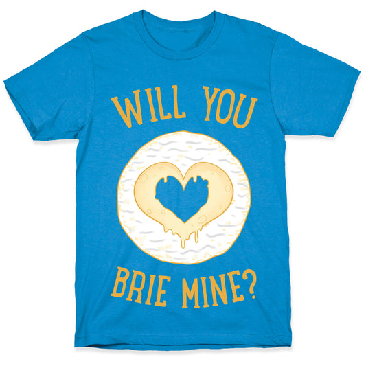 Will You Brie Mine? T-Shirt
