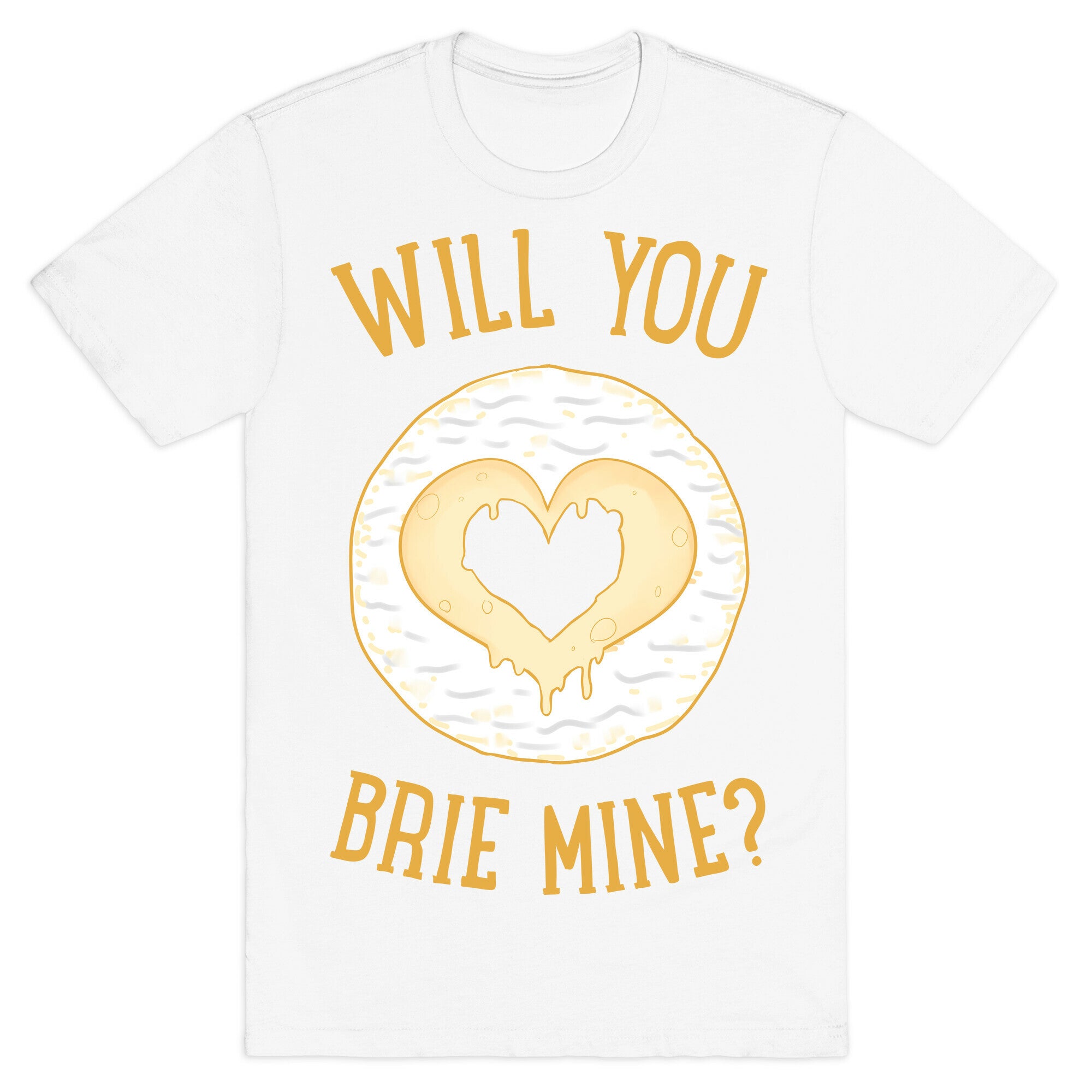Will You Brie Mine? T-Shirt